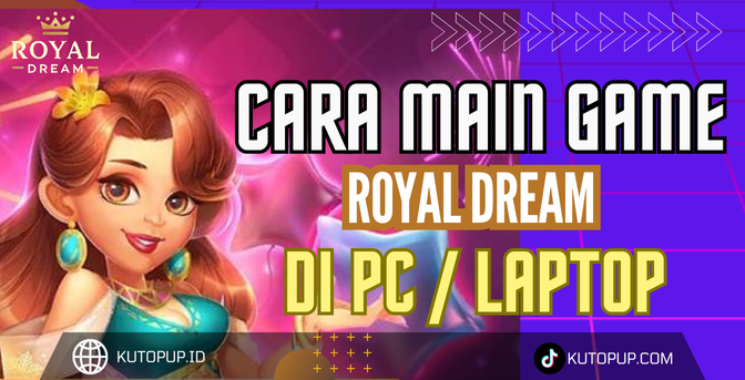 Cara Main Game Royal Dream  di PC Laptop