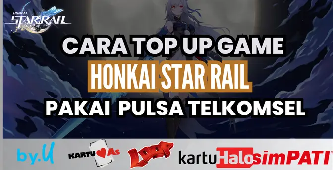 Cara Top Up Honkai Star Rail Dengan Pulsa Telkomsel Terbaru Cara Top Up Honkai Star Rail Dengan Pulsa Telkomsel Terbaru
