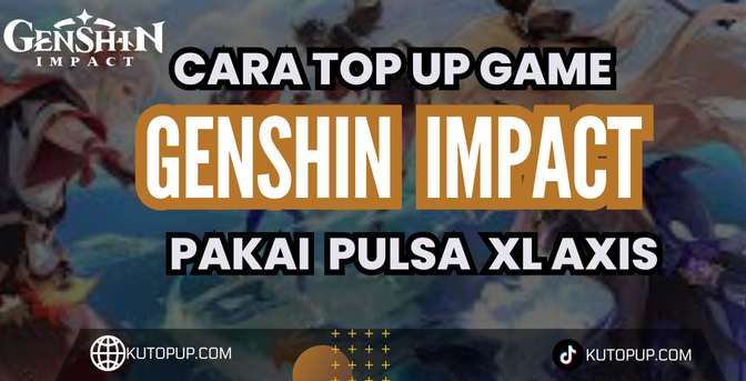 Tips Dan Trik Top Up Genshin Impact Menggunakan Pulsa XL Axis Tips Dan Trik Top Up Genshin Impact Menggunakan Pulsa XL Axis