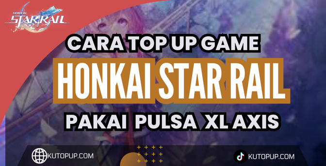Cara Mudah Top Up Honkai Star Rail Menggunakan Pulsa XL Axis Cara Mudah Top Up Honkai Star Rail Menggunakan Pulsa XL Axis