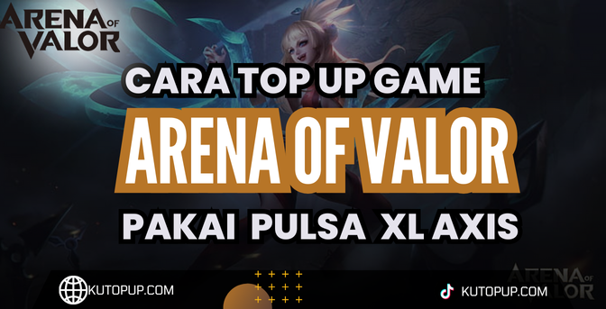 Cara Termudah Top Up Arena Of Valor Dengan Pulsa XL Axis Cara Termudah Top Up Arena Of Valor Dengan Pulsa XL Axis
