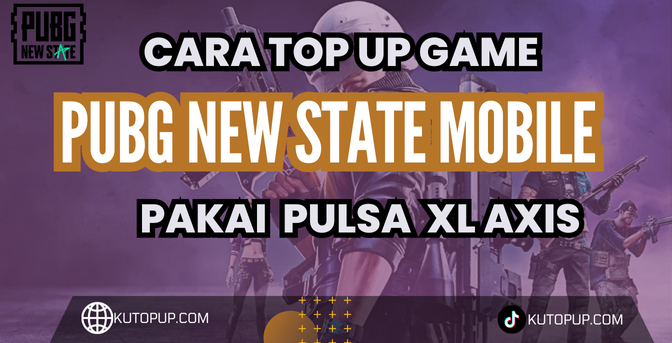 Cara Praktis Top Up PUBG New State Mobile Pakai Pulsa XL Axis Cara Praktis Top Up PUBG New State Mobile Pakai Pulsa XL Axis