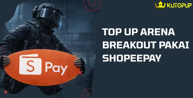 Top Up Arena Breakout Pakai Shopeepay Gimana Sih Caranya? Tutorial Lengkapnya Disini