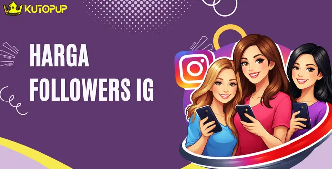 Harga Followers IG Terbaru Hari Ini, Baca Selengkapnya Disini