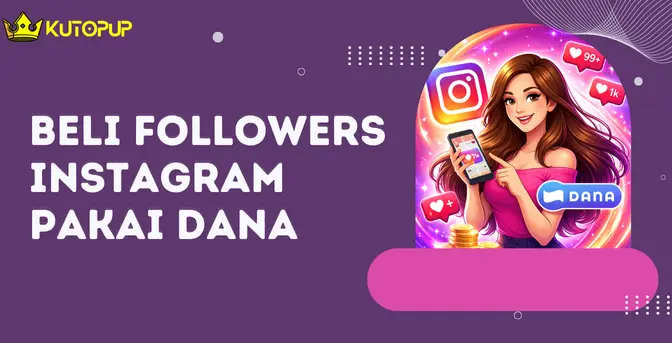 Beli Followers Instagram Pakai DANA Tanpa Ribet, Baca Caranya Disini