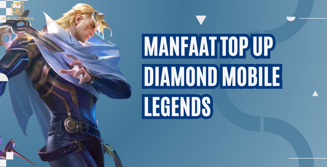 Manfaat Top Up Diamond Mobile Legends | Mau Punya Skin Keren? Bisa!