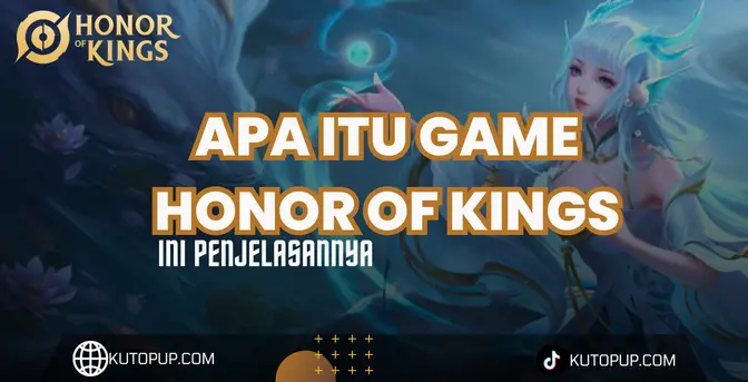 Apa Itu Honor Of Kings? Apa Itu Honor Of Kings?