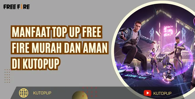 Manfaat Top Up Free Fire Murah Dan Aman Di Kutopup