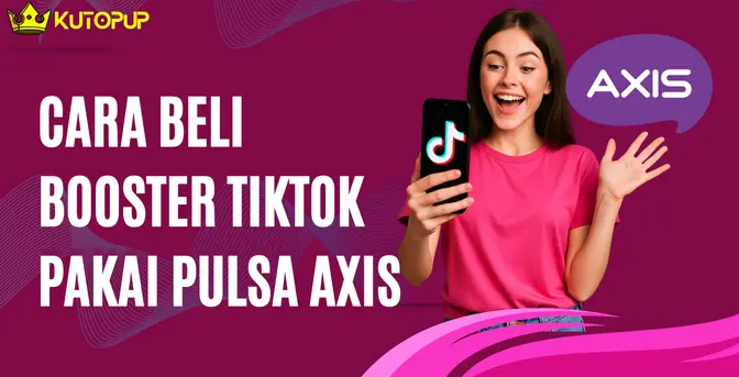 Cara Beli Booster TikTok Pakai Pulsa Axis Cara Beli Booster TikTok Pakai Pulsa Axis